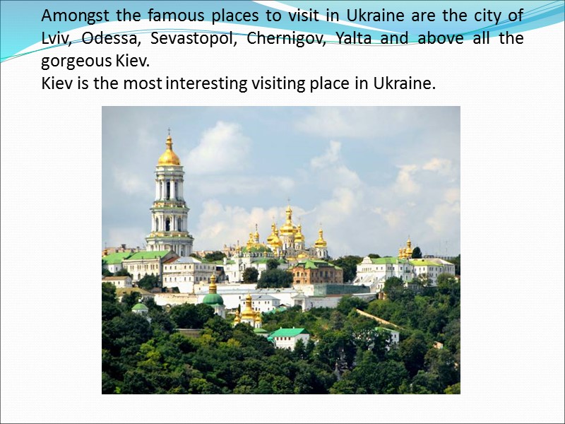Amongst the famous places to visit in Ukraine are the city of Lviv, Odessa,